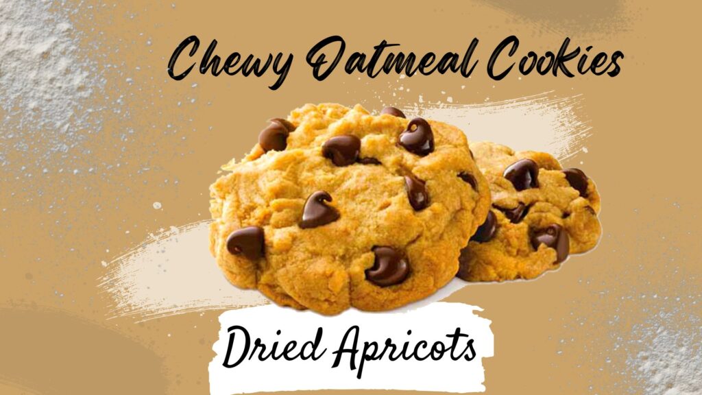 Chewy Oatmeal Cookies with Dried Apricots