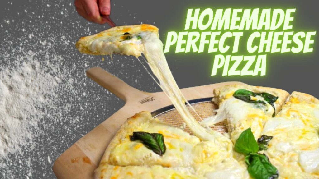 Ultimate Cheesy Delight Homemade Perfect Cheese Pizza Recipe